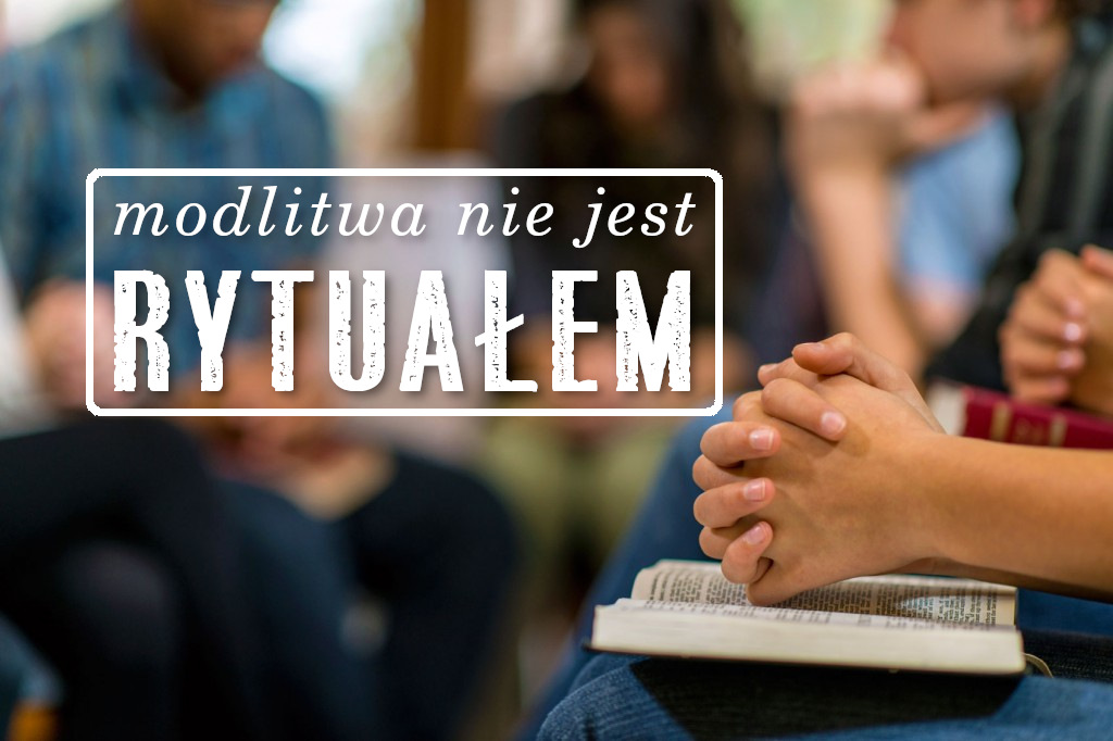 modlitwa nie jest rytuałem - spotkania koscioła zielnoświątkowego w Radomiu